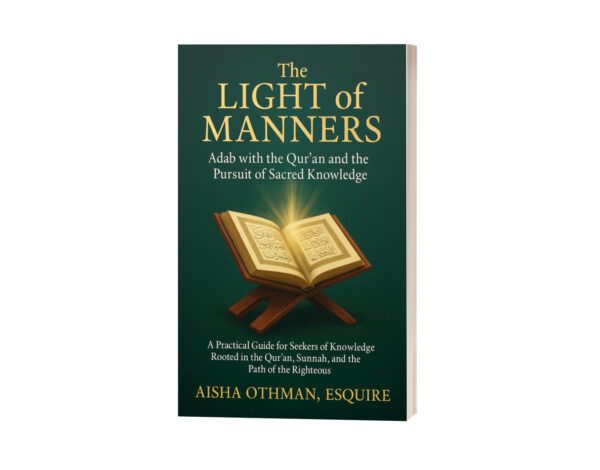 The Light of Manners: Adab with the Qur’an and the Pursuit of Sacred Knowledge: A Practical Guide for Seekers of Knowledge Rooted in the Qur’an, Sunnah, and the Path of the Righteous