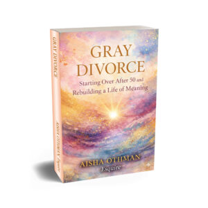 Gray Divorce: Starting Over After 50 and Rebuilding a Life of Meaning