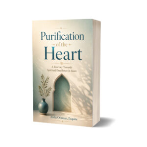 Purification of the Heart: A Journey Towards Spiritual Excellence in Islam