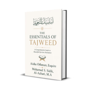 The Essentials of Tajweed: A Comprehensive Guide to Beautiful Qur'anic Recitation