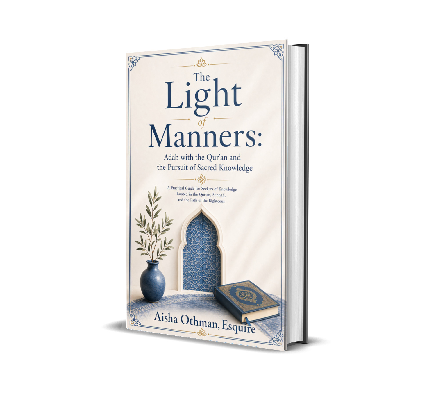 The Light of Manners: Adab with the Qur’an and the Pursuit of Sacred Knowledge: A Practical Guide for Seekers of Knowledge Rooted in the Qur’an, Sunnah, and the Path of the Righteous